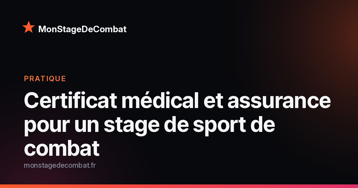 Visuel MonStageDeCombat : certificat médical et assurance pour un stage de combat